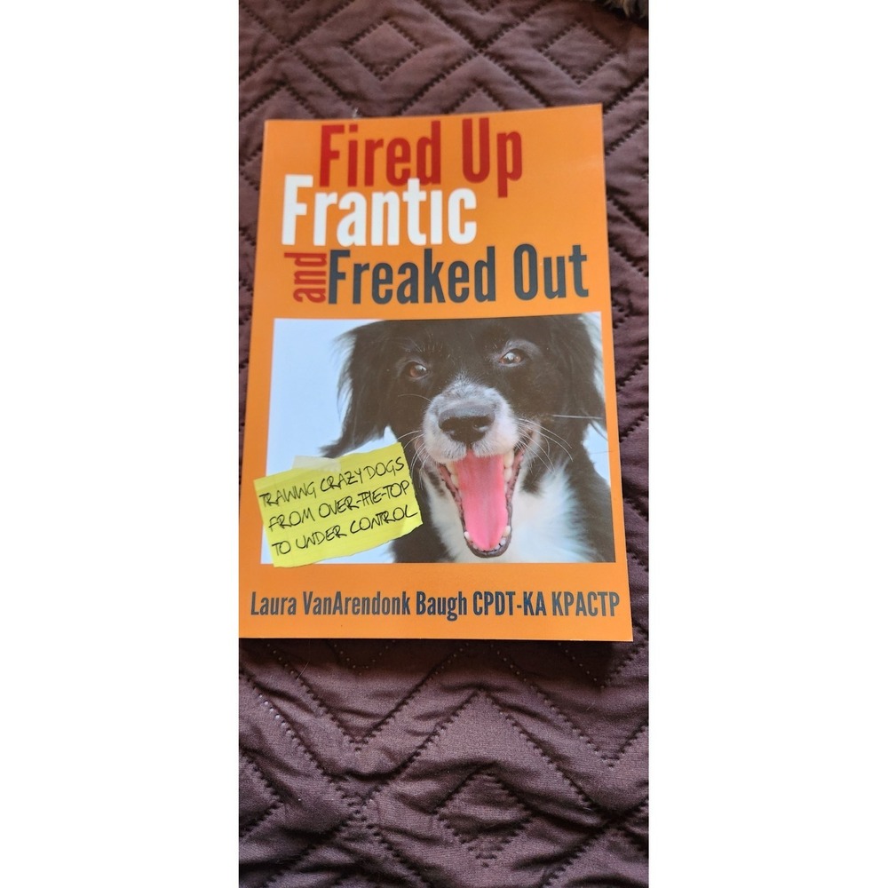 Fired Up, Frantic, and Freaked Out: Training the Crazy Dog‎ from Over the Top...
